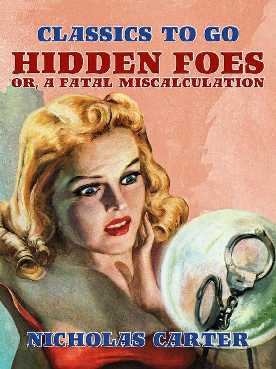 Hidden Foes, Or, A Fatal Miscalculation, Classics To Go