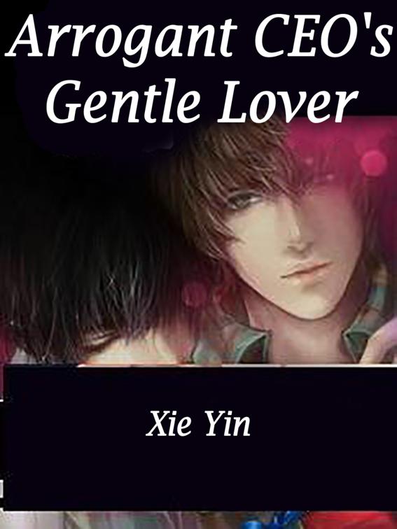 Arrogant CEO&#x27;s Gentle Lover, Volume 2