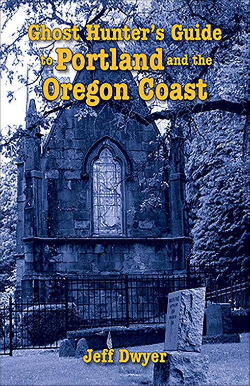 Ghost Hunter&#x27;s Guide to Portland and Oregon Coast