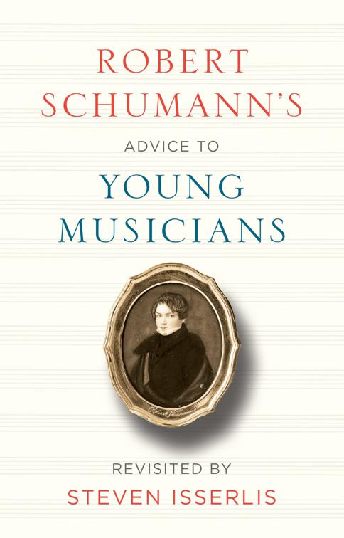 Robert Schumann&#x27;s Advice to Young Musicians