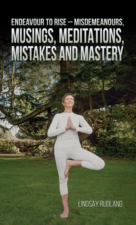 Endeavour to Rise – Misdemeanours, Musings, Meditations, Mistakes and Mastery