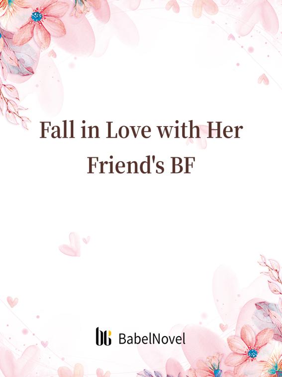 This image is the cover for the book Fall in Love with Her Friend's BF, Volume 1