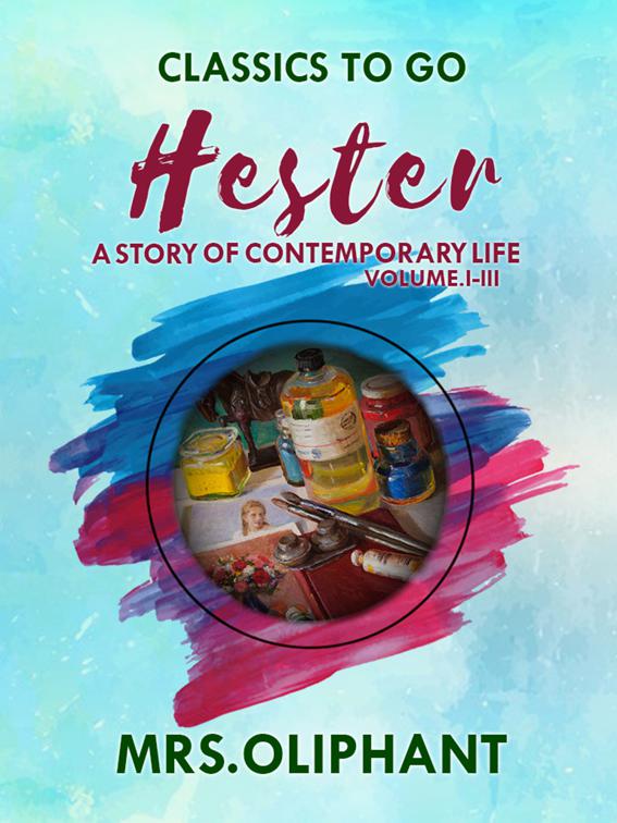 Hester A Story of Contemporary Life Volume I-III, Classics To Go
