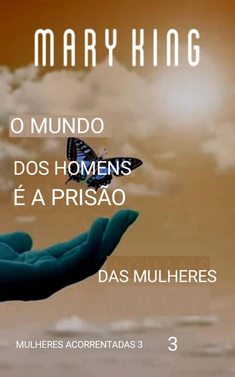 O Mundo dos Homens é a Prisão das Mulheres, Mulheres Acorrentadas 3