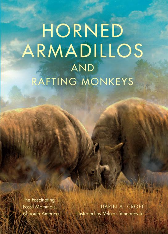 Horned Armadillos and Rafting Monkeys, Life of the Past