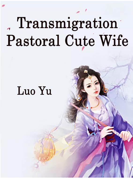 Transmigration: Pastoral Cute Wife, Volume 1