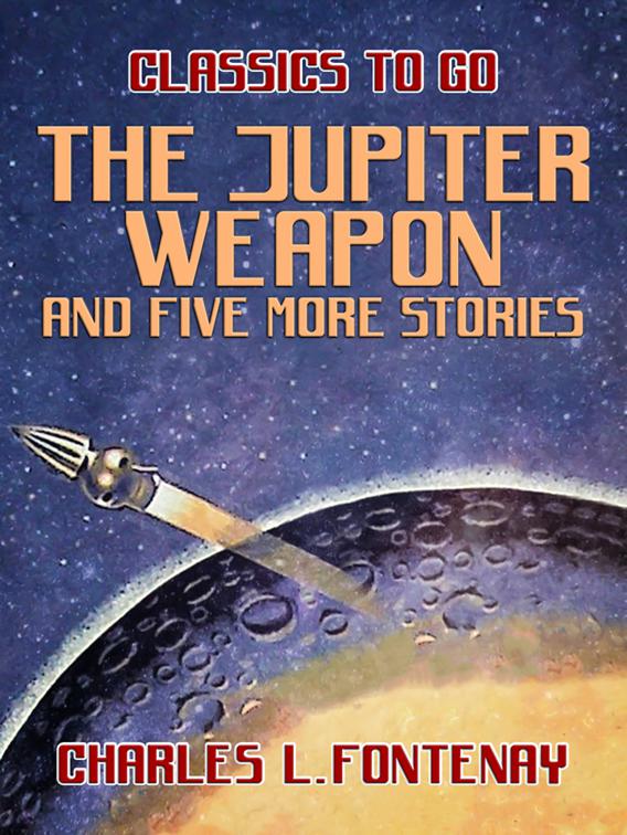 The Jupiter Weapon and five more stories, Classics To Go