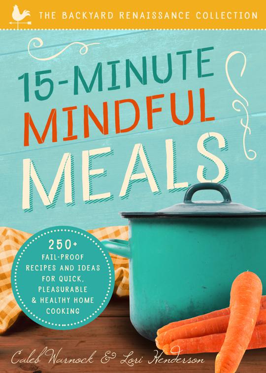 15-Minute Mindful Meals, The Backyard Renaissance Collection