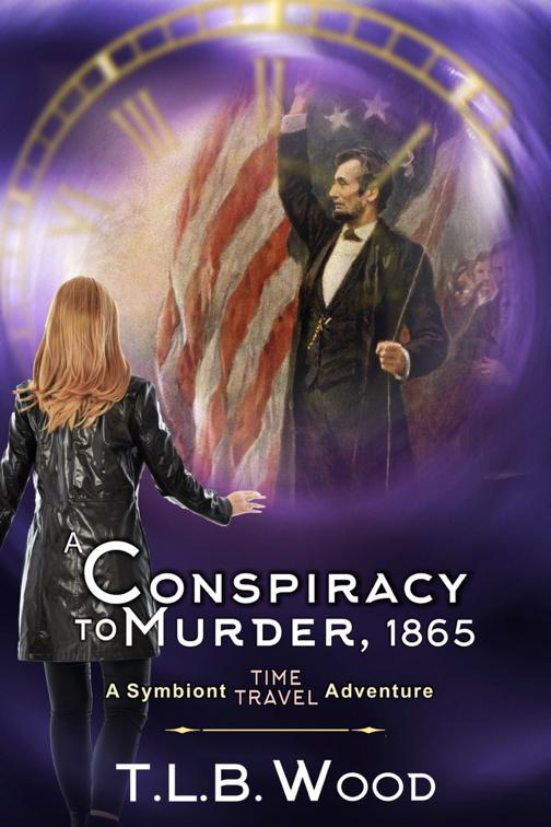 A Conspiracy to Murder, 1865 (The Symbiont Time Travel Adventures Series, Book 6), The Symbiont Time Travel Adventures Series