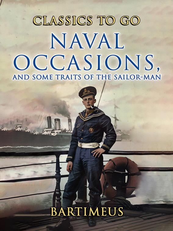 Naval Occasions, and Some Traits of the Sailor-Man, CLASSICS TO GO