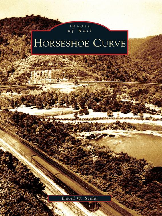 This image is the cover for the book Horseshoe Curve, Images of Rail