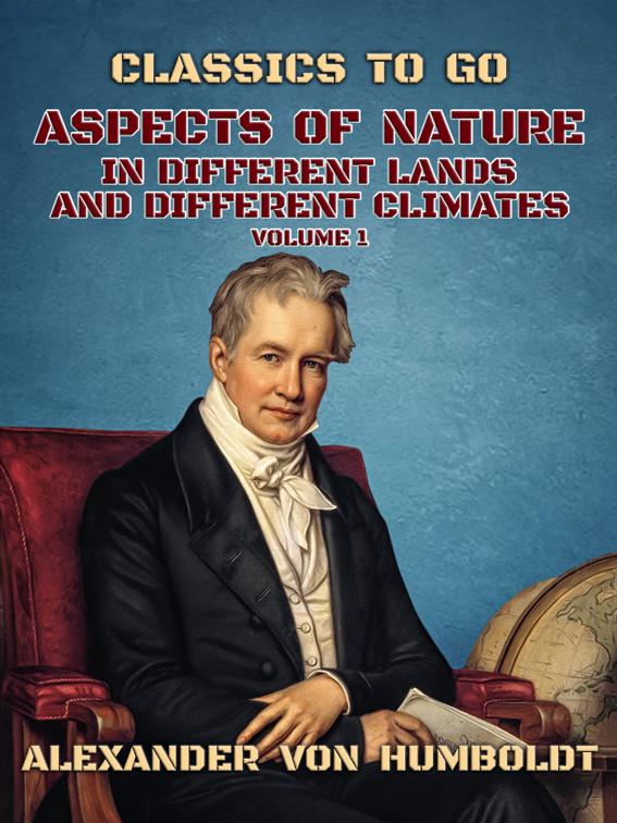 This image is the cover for the book Aspects of Nature in Different Lands and Different Climates Volume 1, Classics To Go