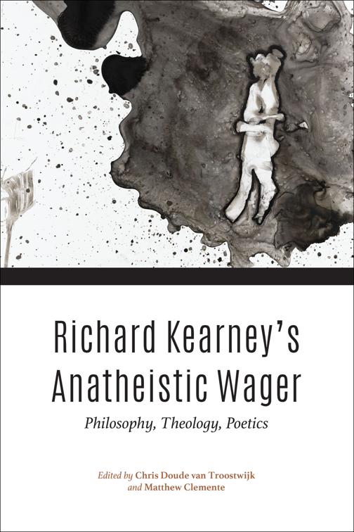 Richard Kearney&#x27;s Anatheistic Wager
