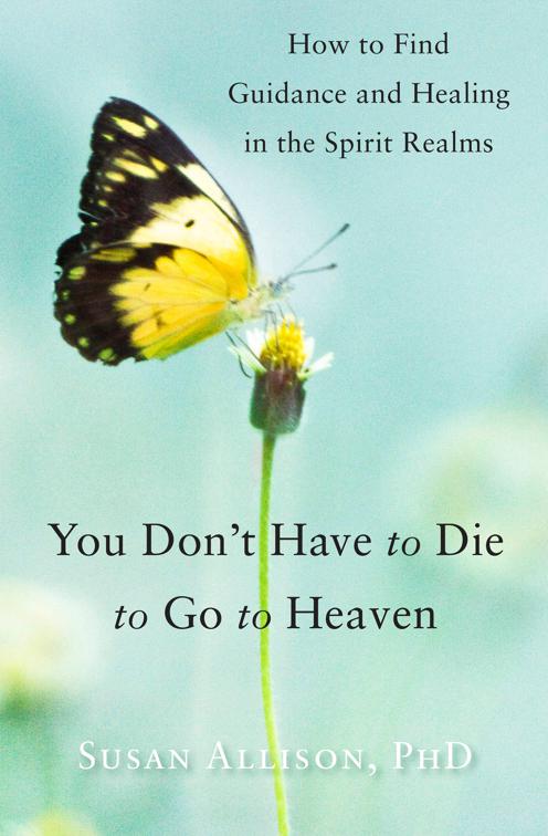 You Don&#x27;t Have to Die to Go to Heaven