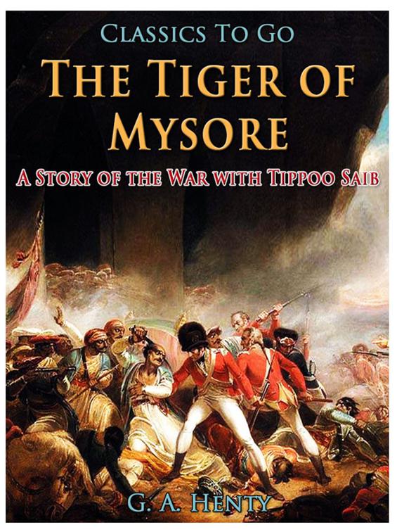 The Tiger of Mysore / A Story of the War with Tippoo Saib, Classics To Go