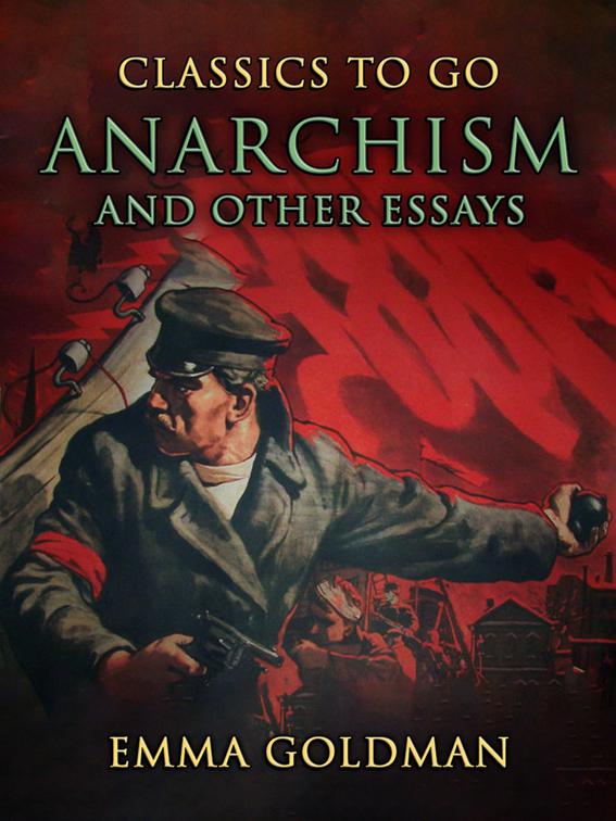 Anarchism and Other Essays, CLASSICS TO GO