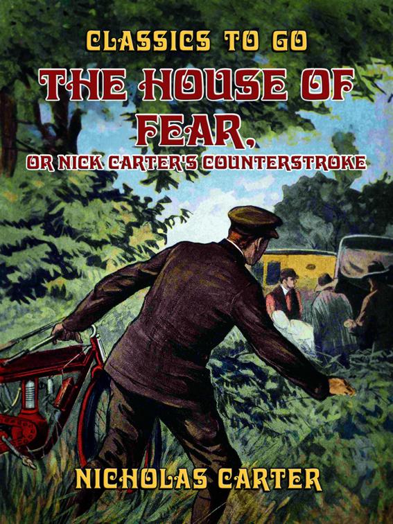 The House of Fear, or Nick Carter&#x27;s Counterstroke, Classics To Go