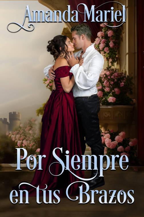 Por Siempre en tus Brazos, Un Romance de Castillo