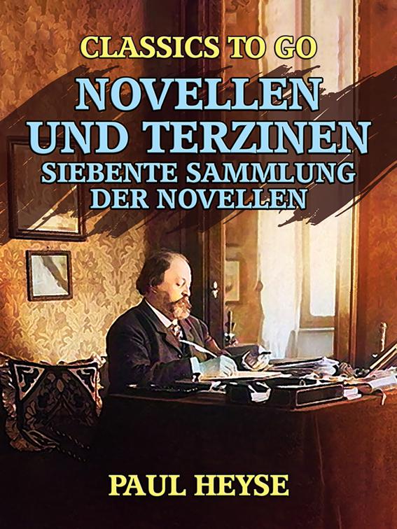 Novellen und Terzinen  Siebente Sammlung der Novellen, Classics To Go