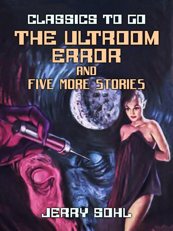 The Ultroom Error and five more stories, Classics To Go