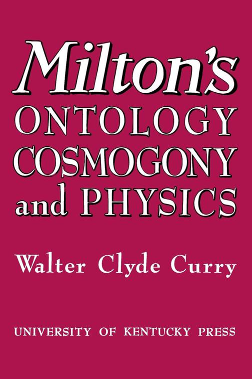 Milton&#x27;s Ontology, Cosmogony, and Physics