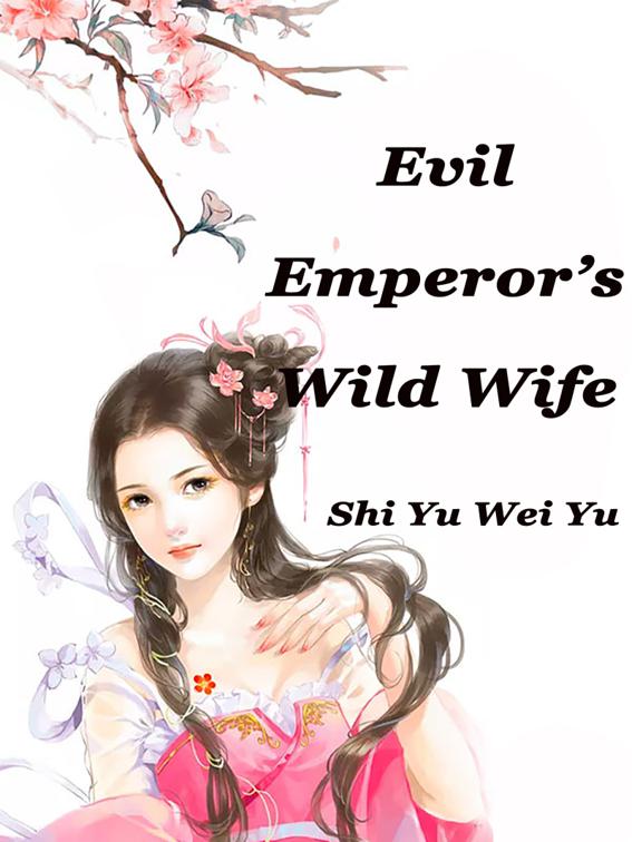 This image is the cover for the book Evil Emperor’s Wild Wife, Volume 6