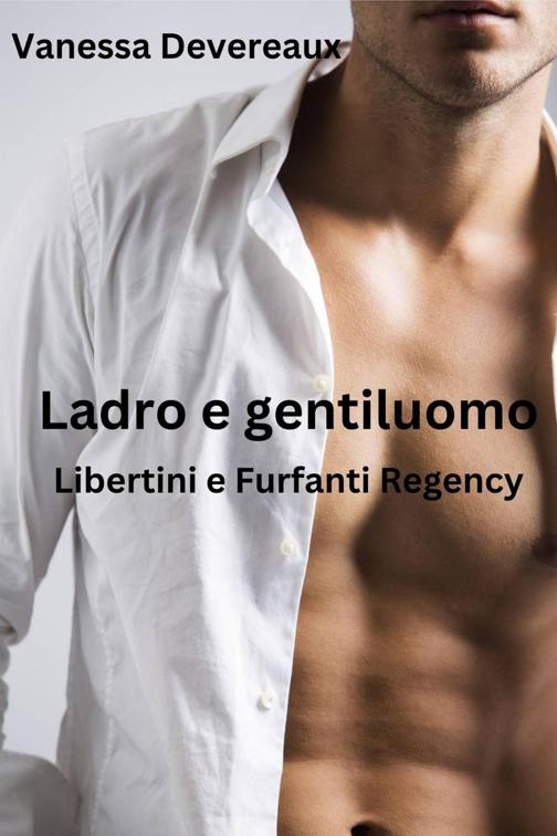 Ladro e gentiluomo, Libertini e Furfanti Regency    Libro 1