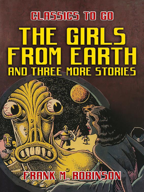 The Girls From Earth and Three More Stories, Classics To Go