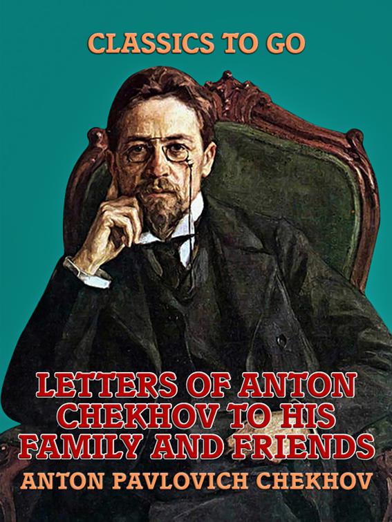 Letters of Anton Chekhov to His Family and Friends, Classics To Go