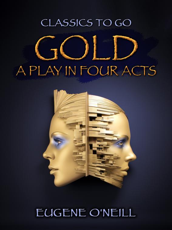 Gold, A Play In Four Acts, Classics To Go