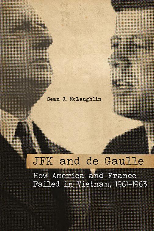 JFK and de Gaulle, Studies in Conflict, Diplomacy, and Peace