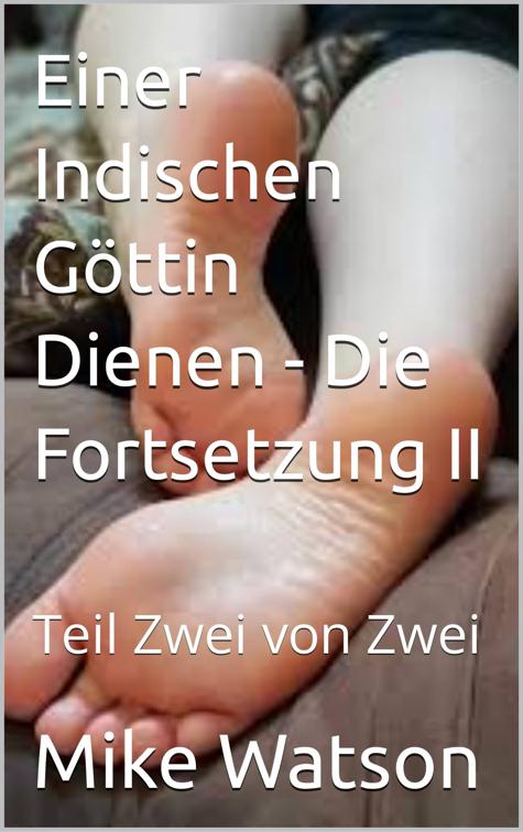 Einer Indischen Göttin Dienen - Die Fortsetzung II