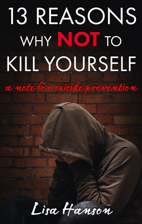 13 Reasons Why NOT to Kill Yourself