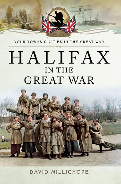 Halifax in the Great War, Your Towns &amp; Cities in the Great War