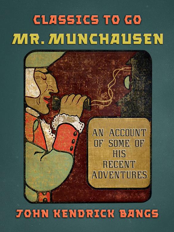 Mr. Munchausen An Account of Some of his Recent Adventures, Classics To Go