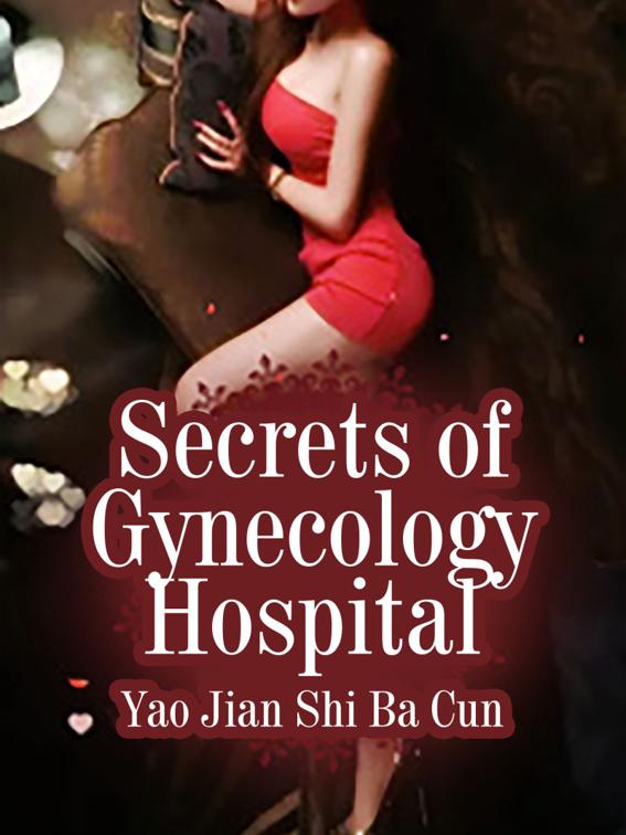Secrets of Gynecology Hospital, Volume 1