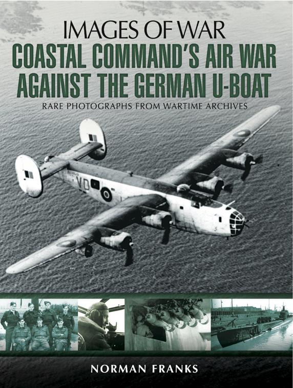 Coastal Command&#x27;s Air War Against the German U-Boats, Images of War