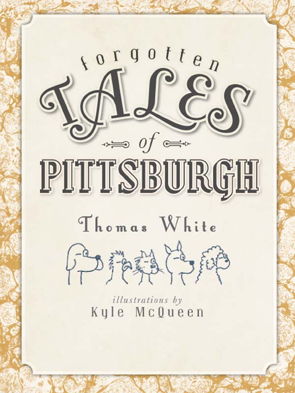 This image is the cover for the book Forgotten Tales of Pittsburgh, Forgotten Tales