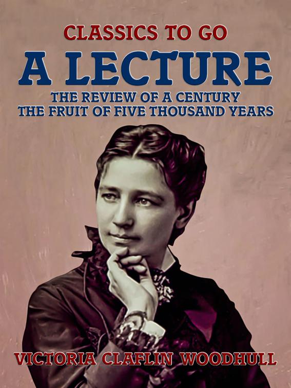 A Lecture The Review of a Century, The Fruit of Five Thousand Years, Classics To Go