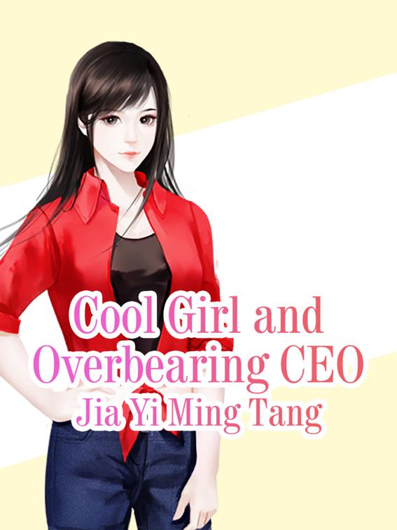 Cool Girl and Overbearing CEO, Volume 6