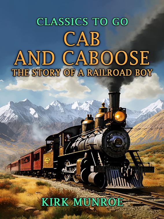 Cab and Caboose, The Story of a Railroad Boy, Classics To Go