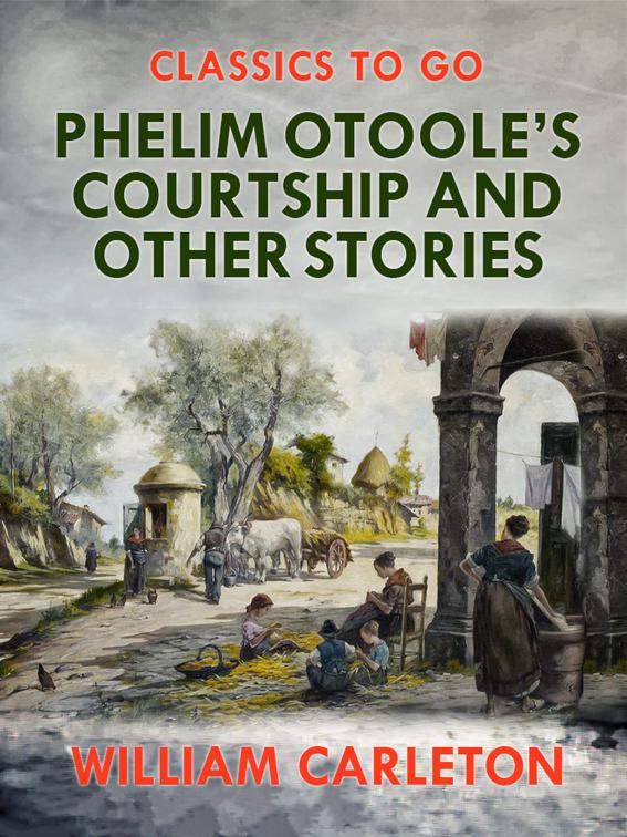 Phelim Otoole&#x27;s Courtship and Other Stories, Classics To Go