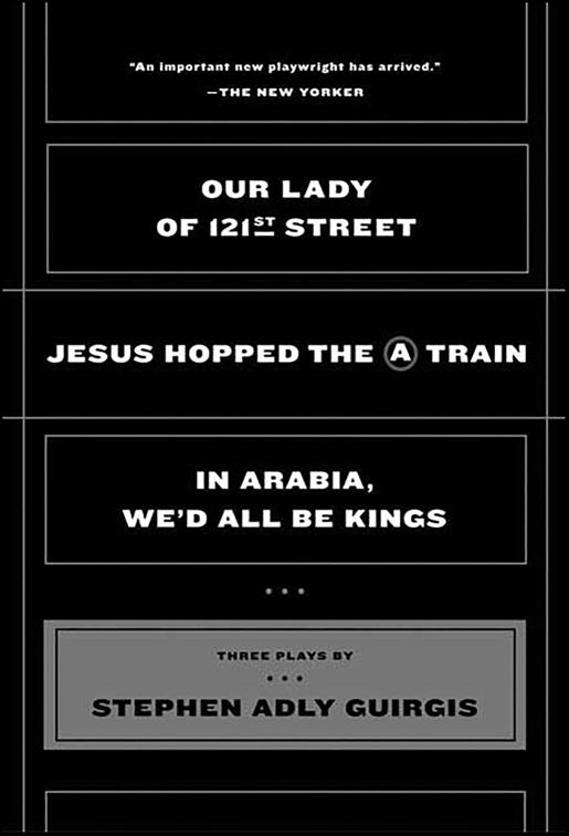 Our Lady of 121st Street; Jesus Hopped the A Train; In Arabia, We&#x27;d All Be Kings