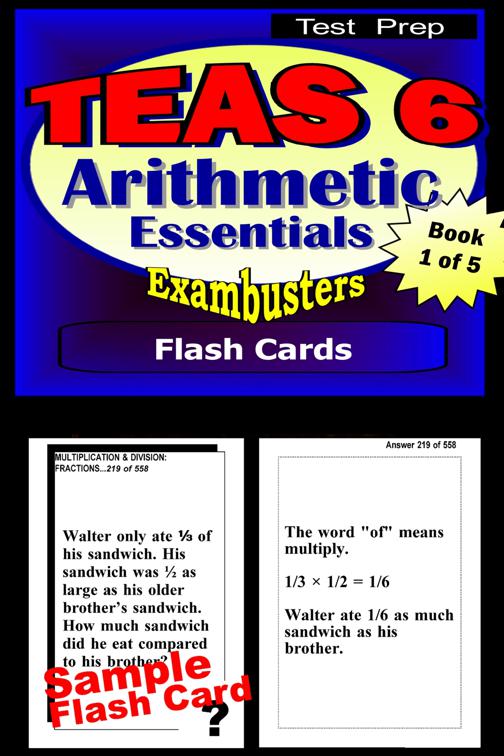 TEAS 6 Test Prep Arithmetic Review--Exambusters Flash Cards--Workbook 1 of 5, Exambusters TEAS 6