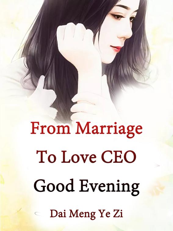 This image is the cover for the book From Marriage To Love: CEO, Good Evening, Volume 1