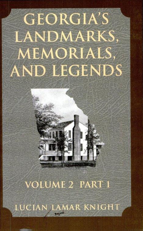 Georgia&#x27;s Landmarks Memorials and Legends: Volume 2, Part 1