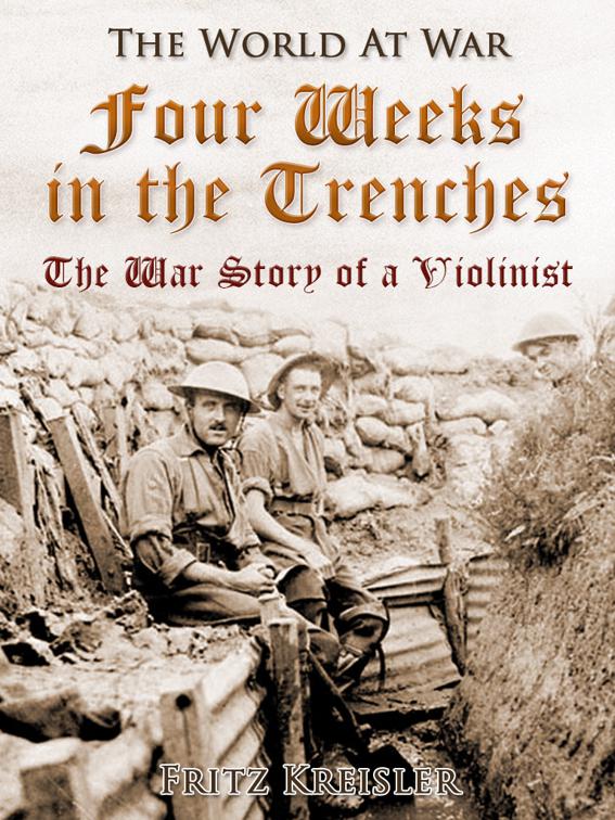 Four Weeks in the Trenches / The War Story of a Violinist, The World At War