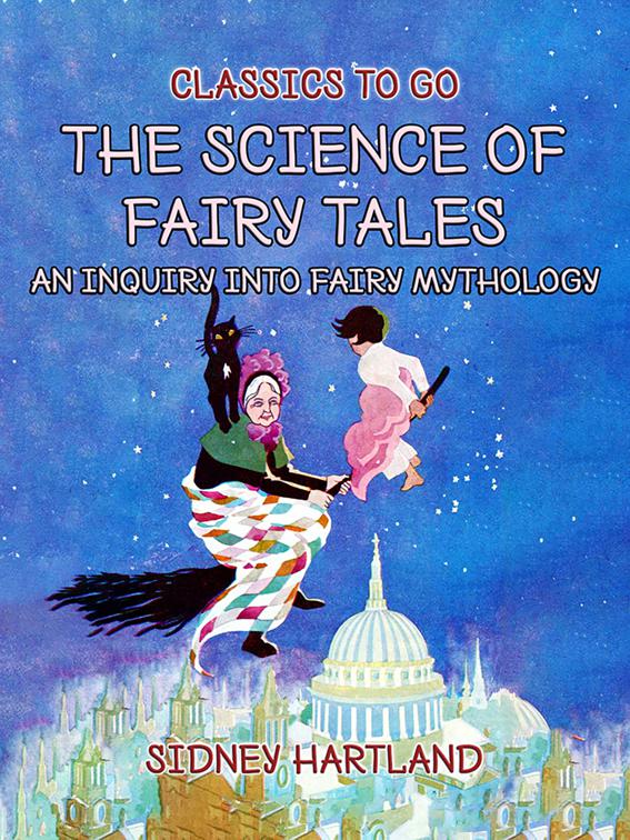 The Science Of Fairy Tales, An Inquiry Into Fairy Mythology, Classics To Go