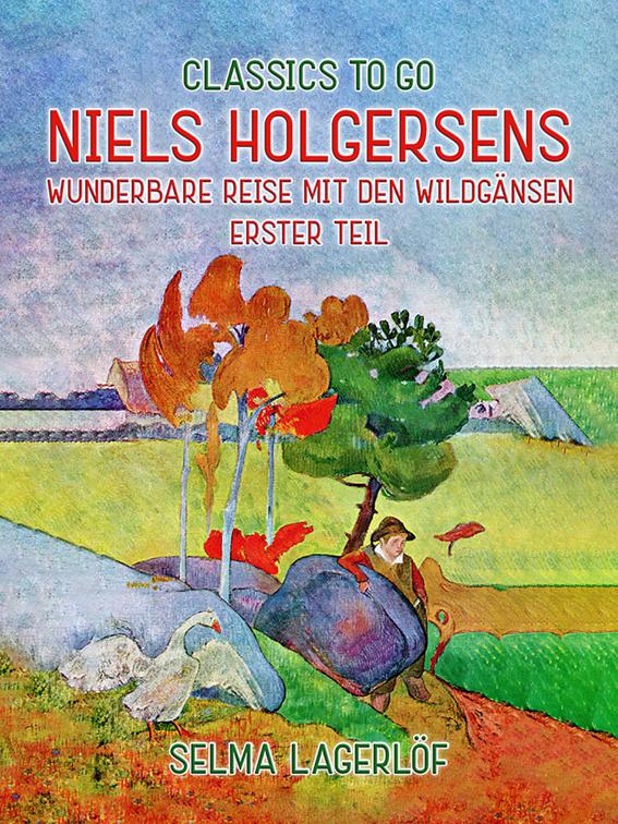Niels Holgersens wunderbare Reise mit den Wildgänsen - Erster Teil, Classics To Go