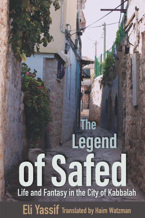 The Legend of Safed, Raphael Patai Series in Jewish Folklore and Anthropology